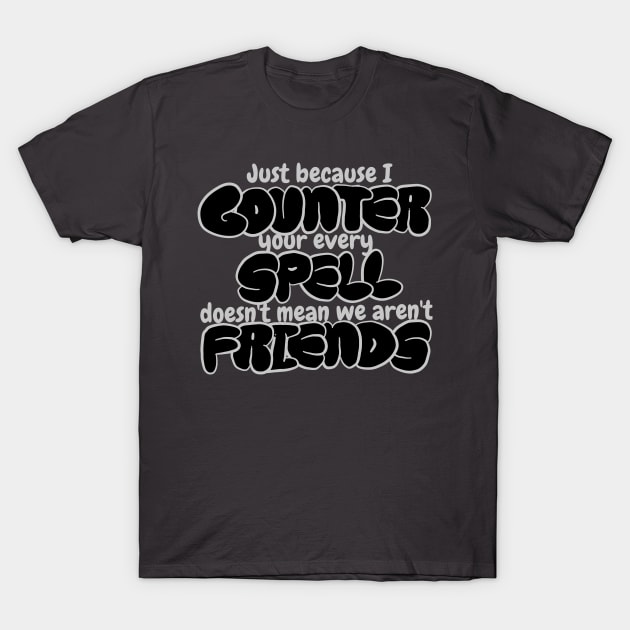 Counter Spell Friends | MTG Counterspell T Shirt T-Shirt by ChristophZombie